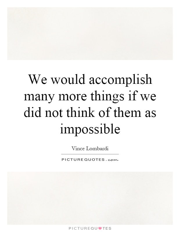we-would-accomplish-many-more-things-if-we-did-not-think-of-them-as-impossible-quote-1.jpg