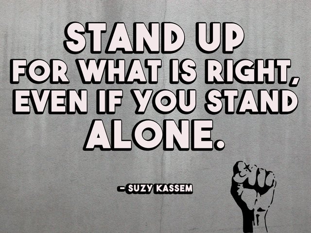 169312-Stand-Up-For-What-Is-Right-Even-If-You-Stand-Alone.-Suzy-Kassem-Quotes.jpg