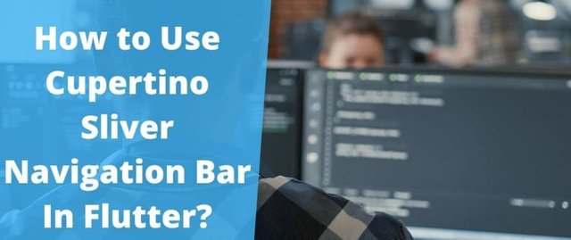 Cover image for How to Use Cupertino Sliver Navigation Bar In Flutter?