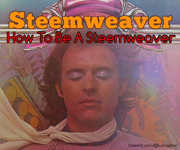 how to be a steemweaver.png