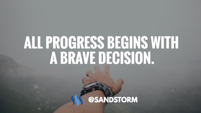 ❇️ Quote of the Day #305: All Progress Begins With A Brave Decision! 🙌 —  Steemit