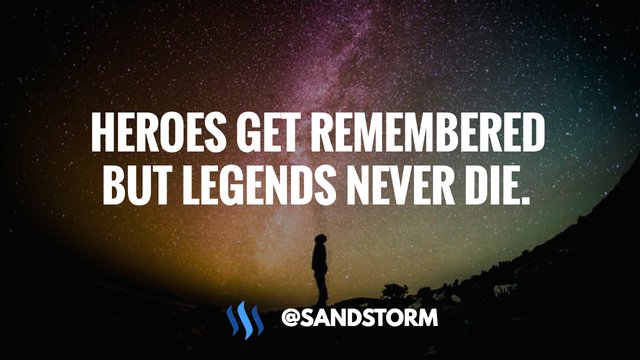 Quote Of The Day 201 Heroes Get Remembered But Legends Never Die Steemit