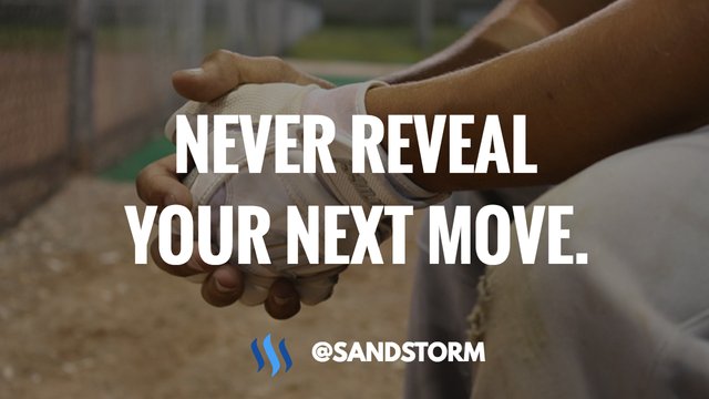 Never reveal your next move. #moveforward #keepmoving