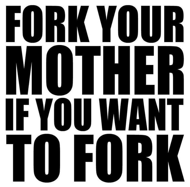 Fork Your Mother