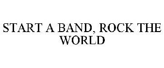 start_a_band_rock_the_world.jpg