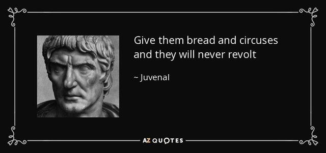 Give them bread and circuses and they will never revolt quote image