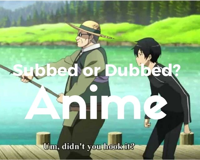 anime subbed or dubbed.jpg