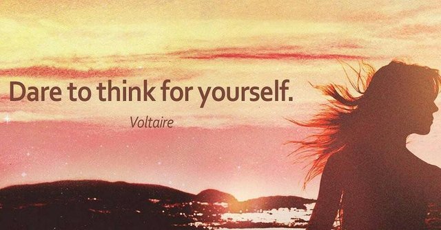 Dare to think for yourself. - Voltaire