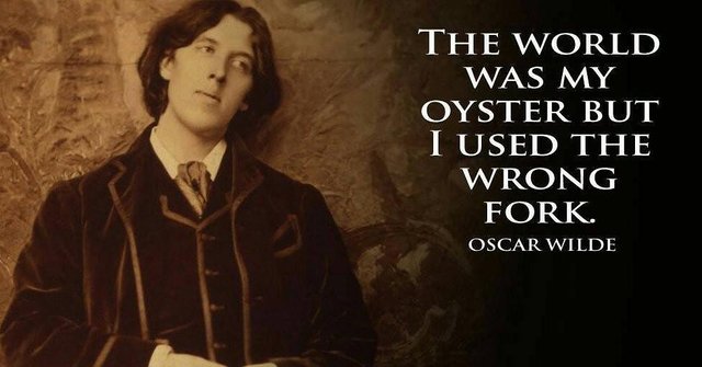 The world was my oyster but I used the wrong fork. - Oscar Wilde