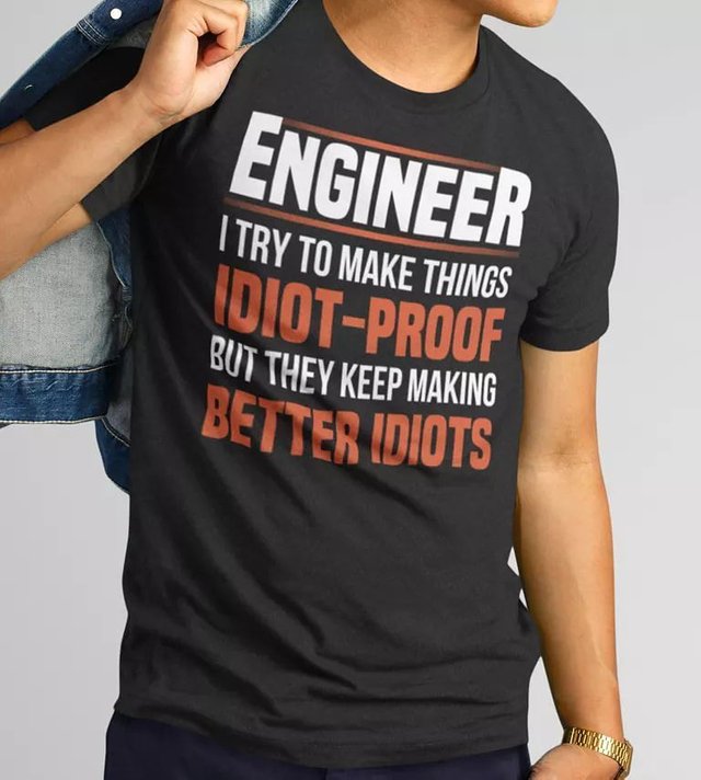 Engineer's try to make things idiot proof
