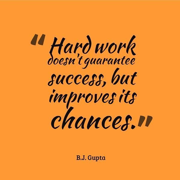 Hard work doesn't guarantee sucess      