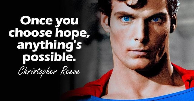 Once you choose hope, anything's possible. - Christopher Reeve      