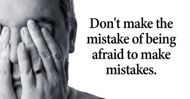 Don't make the mistake of being afraid to make mistakes