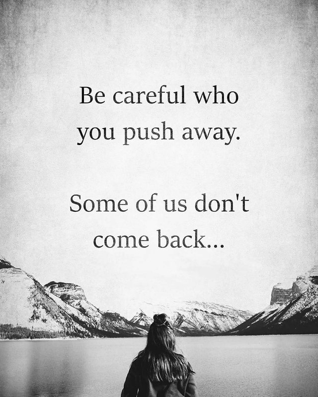 Be careful who you push away