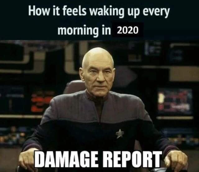Image may contain: 1 person, meme, possible text that says 'How it feels waking up every morning in 2020 DAMAGE REPORT'