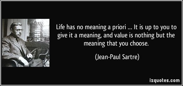 quote-life-has-no-meaning-a-priori-it-is-up-to-you-to-give-it-a-meaning-and-value-is-nothing-but-the-jean-paul-sartre-264622.jpg