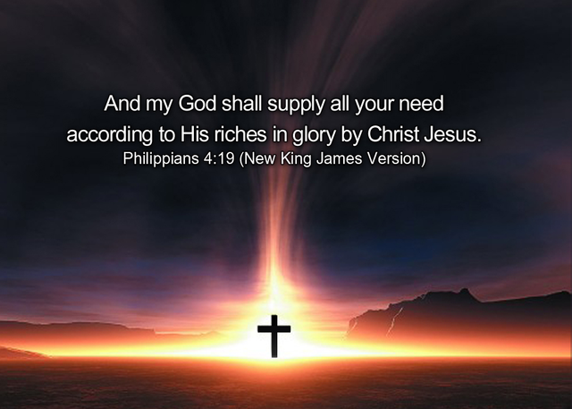 Philippians 4:19 But my God shall supply all your need according