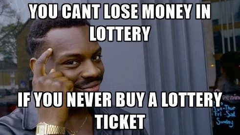 you-cant-lose-money-in-lottery-if-you-never-buy-a-lottery-ticket.jpg