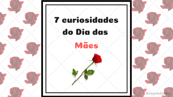 7 curiosidades do Dia das Mães.png