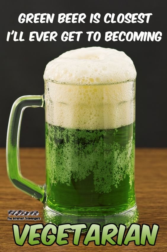 12-green-beer-is-the-closest-i-ll-ever-get-to-becoming-vegetarian-funny-meme.jpg