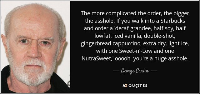 quote-the-more-complicated-the-order-the-bigger-the-asshole-if-you-walk-into-a-starbucks-and-george-carlin-54-71-15.jpg