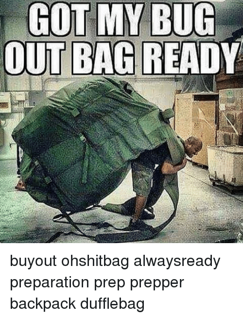 got-my-bug-out-bag-ready-buyout-ohshitbag-alwaysready-preparation-18548988.png