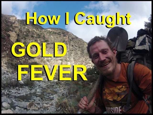 #1 Gold Prospecting Adventures - How I Caught Gold Fever