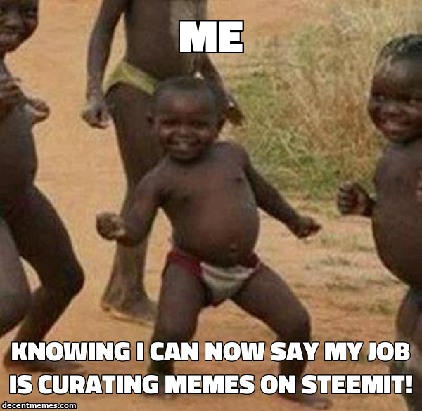 knowing_i_can_now_say_my_job_is_curating_memes_on_steemit!.jpg