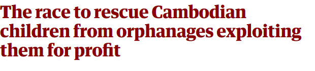 Screenshot-2018-2-6 The race to rescue Cambodian children from orphanages exploiting them for profit.png