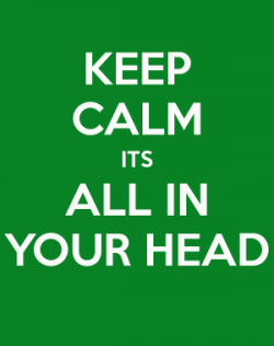 keep-calm-its-all-in-your-head-e1431504214134.png