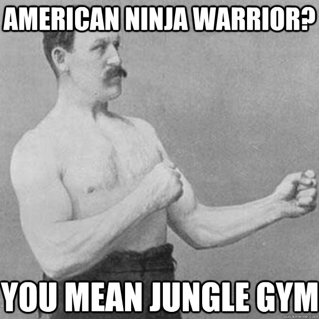 American-Ninja-Warrior-You-Mean-Jungle-Gym-Funny-Ninja-Meme-Image.jpg