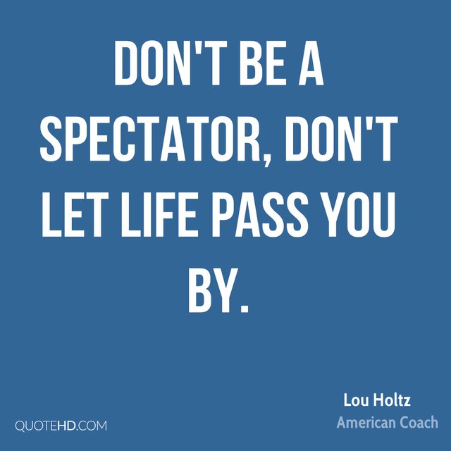 lou-holtz-lou-holtz-dont-be-a-spectator-dont-let-life-pass-you.jpg