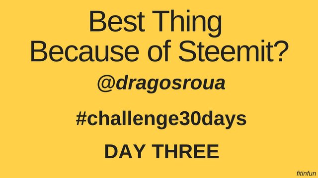Best Thing Because of Steemit_ dragosroua challenge fitinfun 3.jpg
