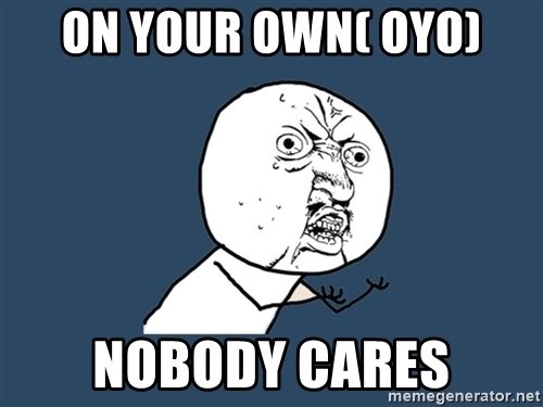 on-your-own-oyo-nobody-cares.jpg