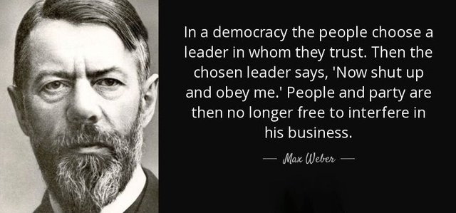 quote-in-a-democracy-the-people-choose-a-leader-in-whom-they-trust-then-the-chosen-leader-max-weber-70-36-17.jpg