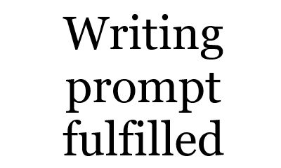 writing prompt fulfilled _ 400x240.png