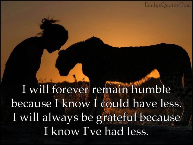 EmilysQuotes.Com-forever-humble-know-have-less-grateful-thankful-inspirational-being-a-good-person-life-unknown.jpg