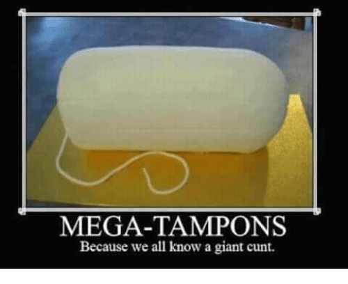 mega-tampons-because-we-all-know-a-giant-cunt-4755121.png