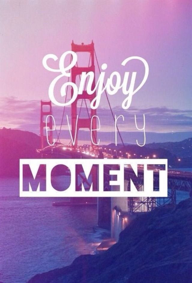 ENJOY EVERY MOMENT.jpg