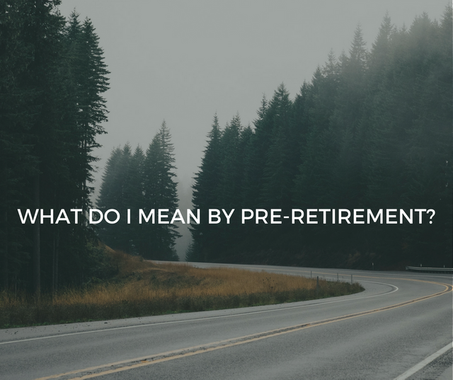 WHAT DO I MEAN BY PRE-RETIREMENT_.png