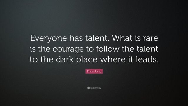 32511-Erica-Jong-Quote-Everyone-has-talent-What-is-rare-is-the-courage.jpg