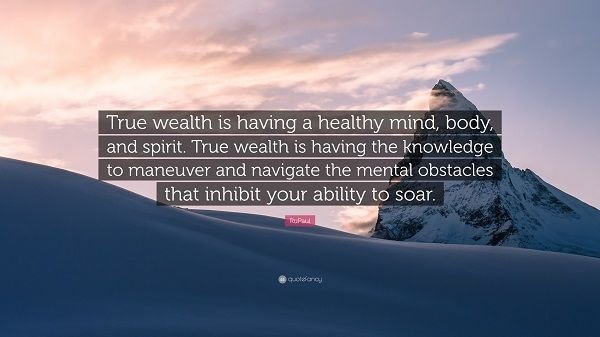 2272299-RuPaul-Quote-True-wealth-is-having-a-healthy-mind-body-and-spirit.jpg