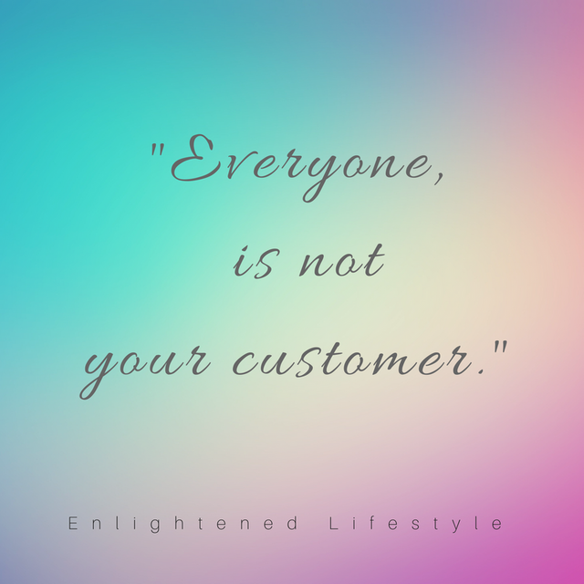 everyone is not your customer.png