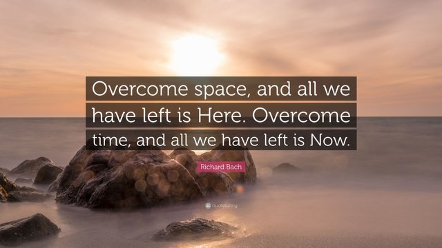 4735812-Richard-Bach-Quote-Overcome-space-and-all-we-have-left-is-Here.jpg