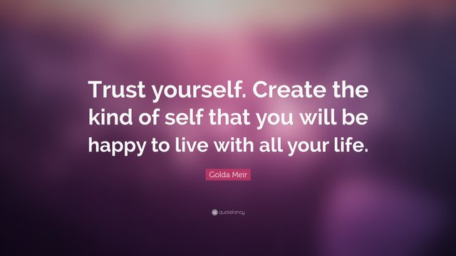 33219-Golda-Meir-Quote-Trust-yourself-Create-the-kind-of-self-that-you.jpg