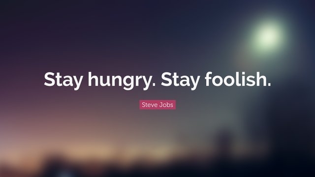 19886-Steve-Jobs-Quote-Stay-hungry-Stay-foolish.jpg