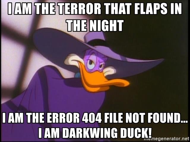 i-am-the-terror-that-flaps-in-the-night-i-am-the-error-404-file-not-found-i-am-darkwing-duck.jpg