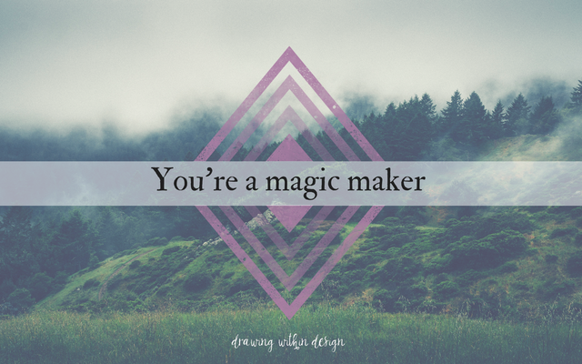 You're+a+magic+maker.png
