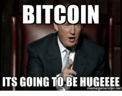 bitcoin-its-going-to-be-hugeeee-memegenerator-net-27437766.png