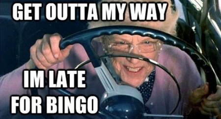 grandma-saying-get-out-of-my-way-im-late-for-bingo-meme.jpg